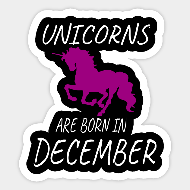Unicorns Are Born In December - Unicorns Are Born In December - Sticker | TeePublic Unicorns Are Born In December - Unicorns Are Born In December - Sticker | TeePublic