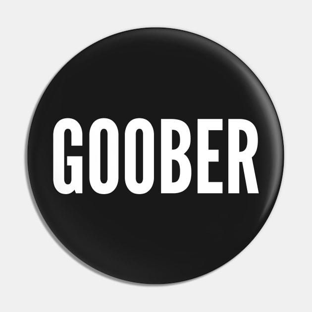 Goober - Funny Personal Statement Silly Slogan Pin by sillyslogans