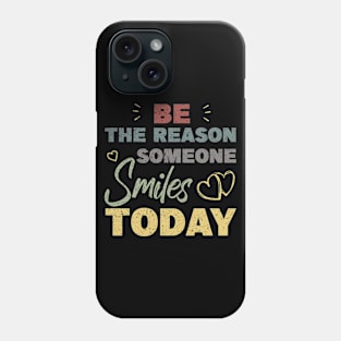 Be The Reason Someone Smiles Today Phone Case