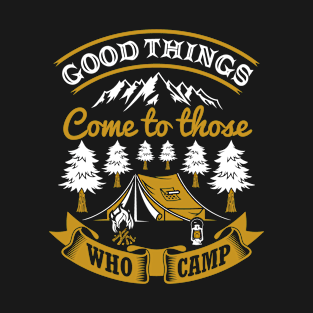 Good things come to those who camp T-Shirt