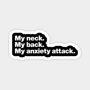 My neck. My back. My anxiety attack. Magnet