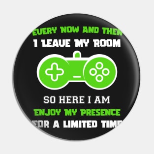 Gamer Every Now And Then I Leave My Room Funny Gaming Gamer Gift Pin