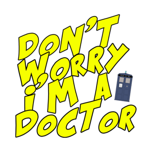 Don't Worry I'm A Doctor T-Shirt