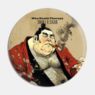 Puff Sumo: Who Needs Therapy, Smoke a Cigar on a Dark Background Pin