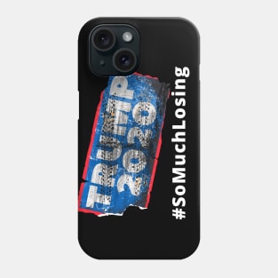 TRUMP 2020 So Much LOSING Phone Case