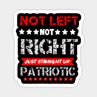 Not Left Not Right Just Straight up Patriotic Magnet