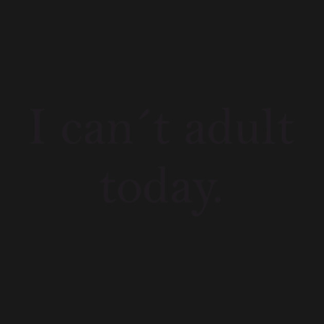 Discover Saying - I can´t adult today. - Funny Saying - T-Shirt