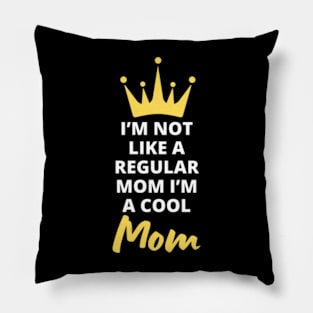 I'm Not Like A Regular Mom I'm A Cool-Mom Funny Mothers Day Pillow