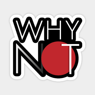 "Why Not" Typographic Design Magnet