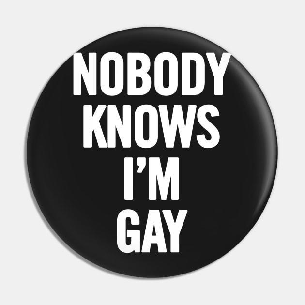 Nobody Knows I'm Gay Pin by sergiovarela