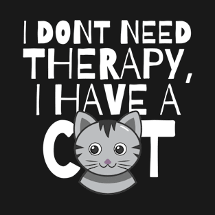 I dont need therapy I have a cat T-Shirt