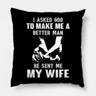 I Asked God To Make A Better Man He Sent Me My Wife Pillow