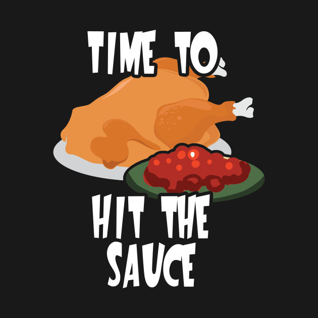 Time To Hit the Sauce Thanksgiving Dinner by 4Craig