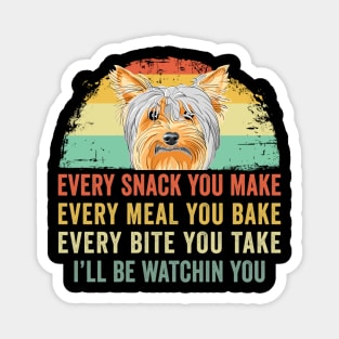 Every snack you make Every meal you bake Yorkshire Terrier Magnet