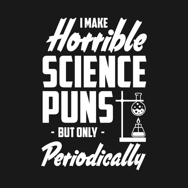 Science Puns Periodically Chemistry Joke by sarcasmandadulting