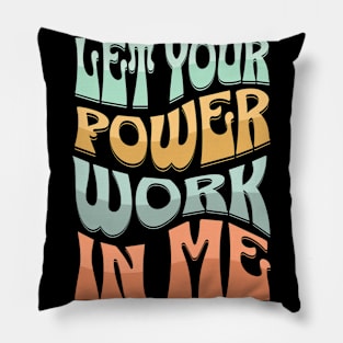 Let your power work in me. Pillow