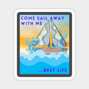 Come sail away with me.... best life Magnet