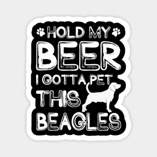 Holding My Beer I Gotta Pet This Beagles Magnet