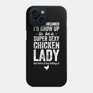 I never grow up to be a super sexy chicken lady but here I am killing it Phone Case