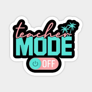 Teacher Mode Off Happy Last Day Of School Summer Break Magnet