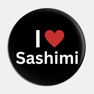 I Love Sashimi Pin