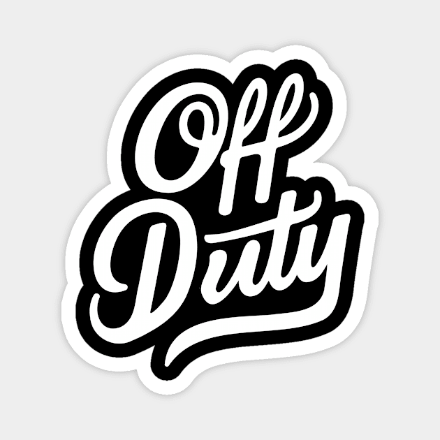 Off Duty Magnet by CreativeSage