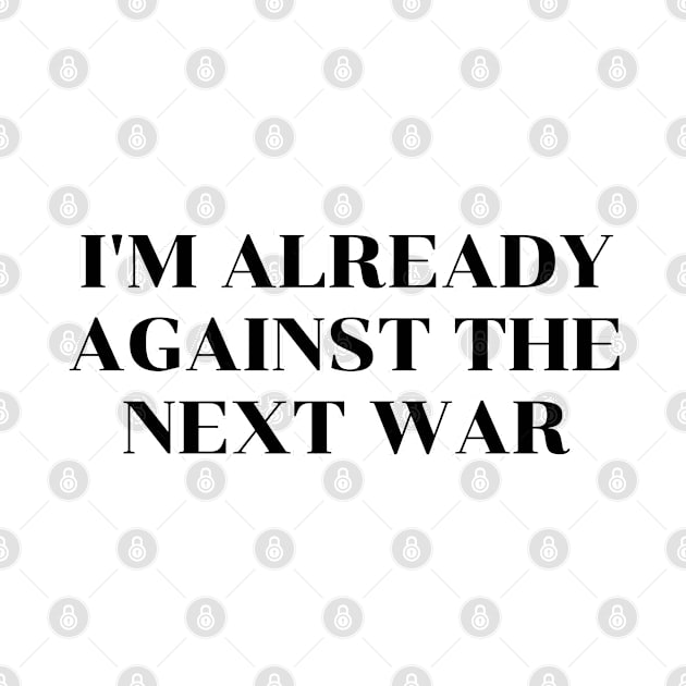 I'm Already Against The Next War by InspireMe