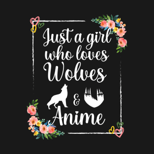 Just a girl who loves wolves and anime T-Shirt