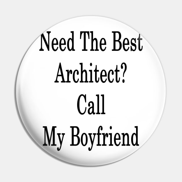 Need The Best Architect? Call My Boyfriend Pin by supernova23