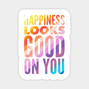 Happiness Looks Good On You Magnet