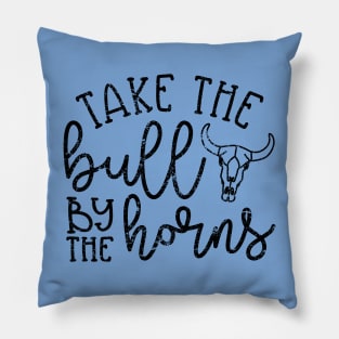 Take The Bull By The Horns Country Southern Pillow