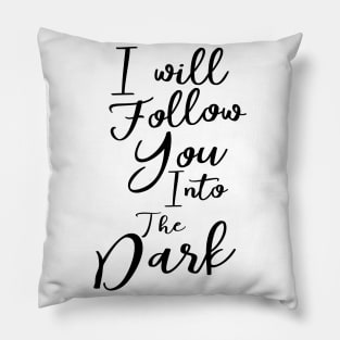 I will follow you into the dark Pillow