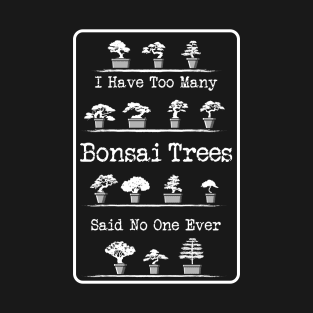 Too Many Bonsai Trees Gift T-Shirt