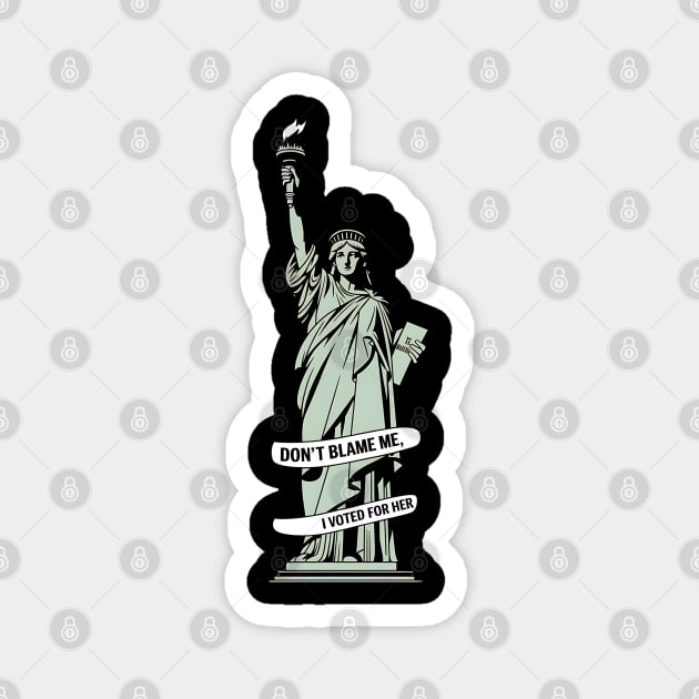 Lady Liberty and Democracy |   Don't Blame Me I Voted for Her Magnet by UrbanLifeApparel