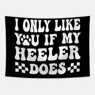 I Only Like You If My Heeler Does Australian Cattle Dog Cute Tapestry