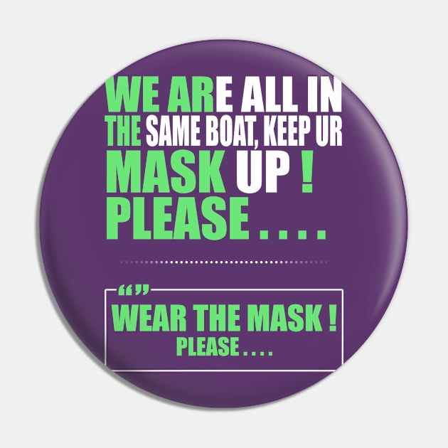 Wear the mask please , " Quote " ( We're all in the same boat, Keep ur mask up ) " purposeful design " Pin by Ghean