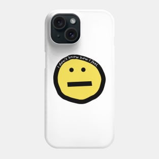 I Don't Know How I Feel Funny Smiley Face Phone Case