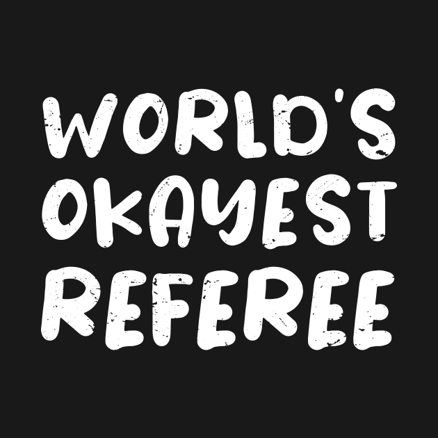 World's okayest Referee, referee gifts by Anodyle