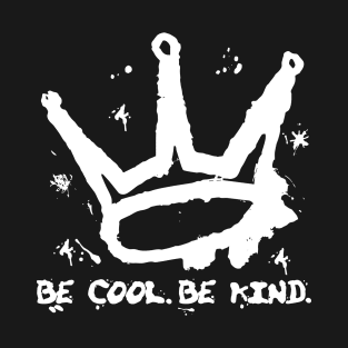 Crown - Be Cool Be Kind - Street Art Style T-Shirt