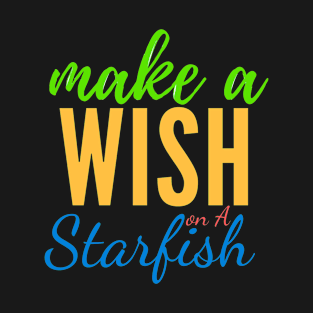 make a wish on a starfish T-Shirt