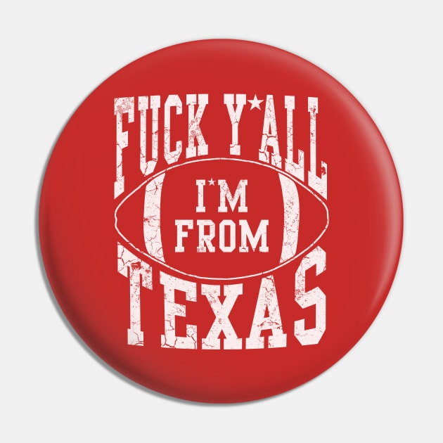 Fuck Y'all I'm From Texas Football Sports Texan Pin by E