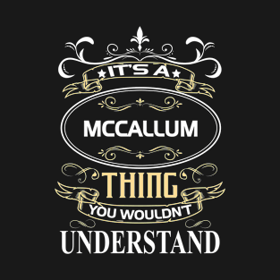 Mccallum Name Shirt It's A Mccallum Thing You Wouldn't Understand T-Shirt