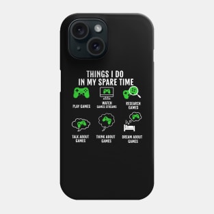 Things I Do In My Spare Time Video Games Gamer Phone Case