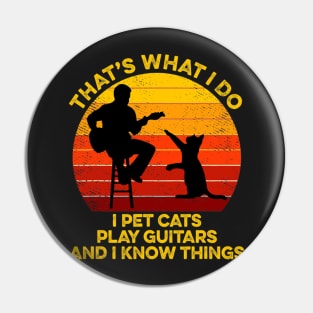 That's What I Do I Pet Cats Play Guitars And I Know Things Pin