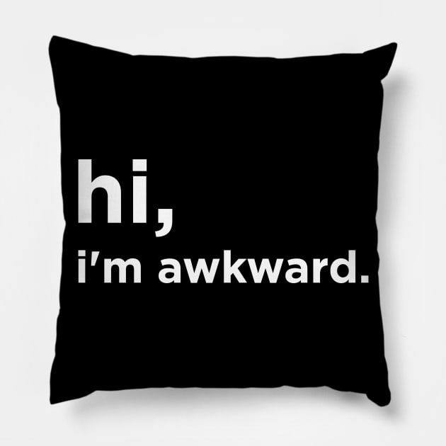 Hi I'm awkward Pillow by Bhagila