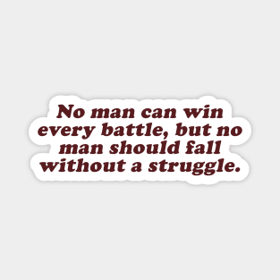 no man can win every battle but no man should fall without a struggle Magnet