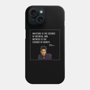 Moisture is the essence of wetness, and wetness is the essence of beauty - Derek Zoolander Phone Case