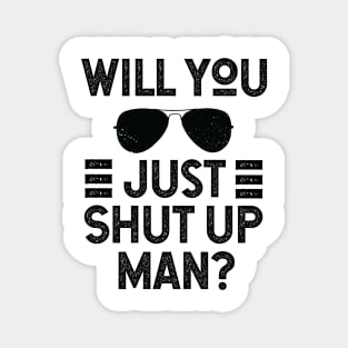 Will You Shut Up Man donald trump Magnet