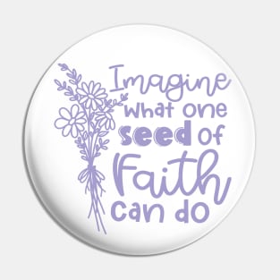 Imagine What One Seed Of Faith Can Do Christian Pin