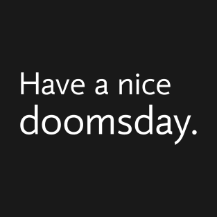 Have a nice doomsday T-Shirt